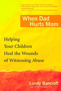 When Dad Hurts Mom: Helping Your Children Heal the Wounds of Witnessing Abuse - Paperback