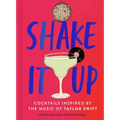 Shake It Up: Delicious Cocktails Inspired by the Music of Taylor Swift - Hardcover
