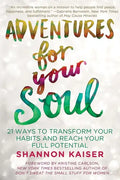 Adventures for Your Soul: 21 Ways to Transform Your Habits and Reach Your Full Potential - Paperback
