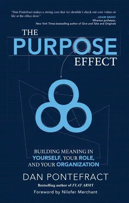 The Purpose Effect: Building Meaning in Yourself, Your Role and Your Organization - Hardcover