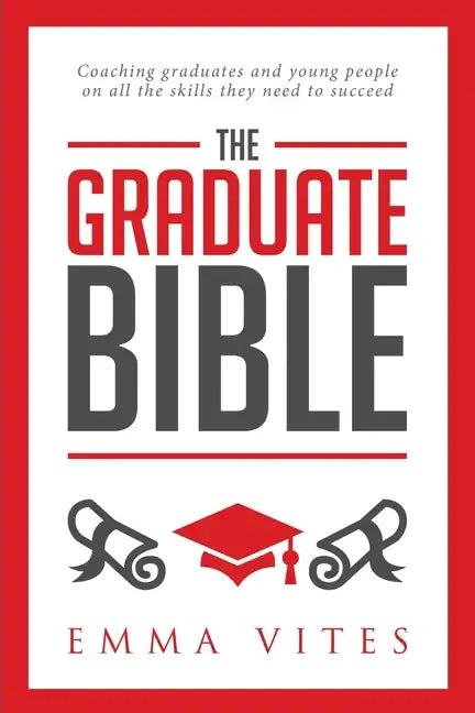 The Graduate Bible: A coaching guide for students and graduates on how to stand out in today's competitive job market - Paperback