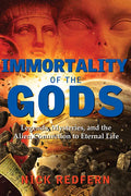Immortality of the Gods: Legends, Mysteries, and the Alien Connection to Eternal Life - Paperback