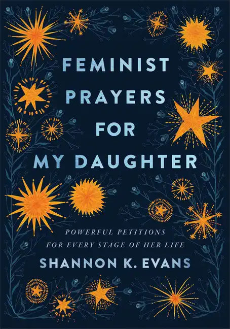 Feminist Prayers for My Daughter: Powerful Petitions for Every Stage of Her Life - Paperback