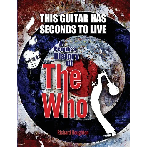 This Guitar Has Seconds To Live - A People's History of The Who - Paperback