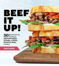 Beef It Up!: 50 Mouthwatering Recipes for Ground Beef, Steaks, Stews, Roasts, Ribs, and More - Paperback