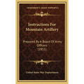 Instructions for Mountain Artillery: Prepared by a Board of Army Officers (1851) - Hardcover