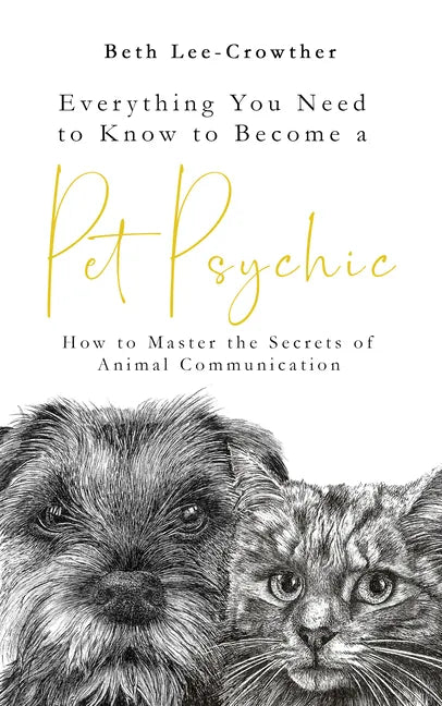 Everything You Need to Know to Become a Pet Psychic: How to Master the Secrets of Animal Communication - Paperback