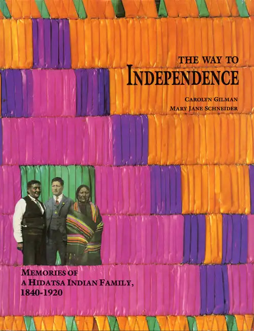 The Way to Independence: Memories of a Hidatsa Indian Family, 1840-1920 - Paperback