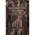 Resurrecting the Bones: Born from a Journey through African American Churches & Cemeteries in the Rural South - Paperback