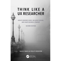 Think Like a UX Researcher: How to Observe Users, Influence Design, and Shape Business Strategy - Paperback