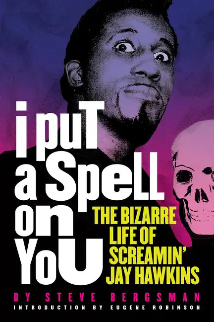 I Put a Spell on You: The Bizarre Life of Screamin' Jay Hawkins - Paperback