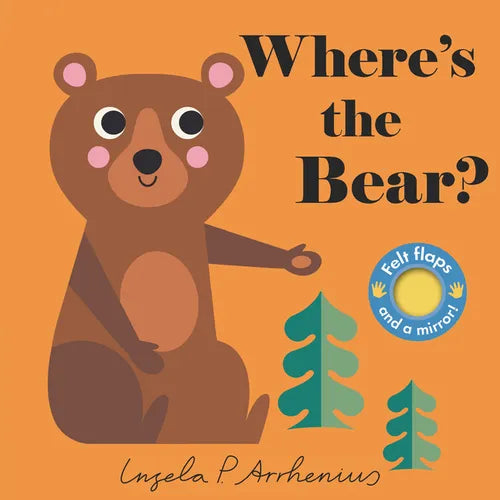 Where's the Bear?: (An Interactive, Sensory Lift-The-Flap Book with Felt Flaps and a Mirror for Babies & Toddlers. Friendly Woodland Animals Include a - Board Book