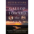 Gallop Toward the Sun: Tecumseh and William Henry Harrison's Struggle for the Destiny of a Nation - Hardcover