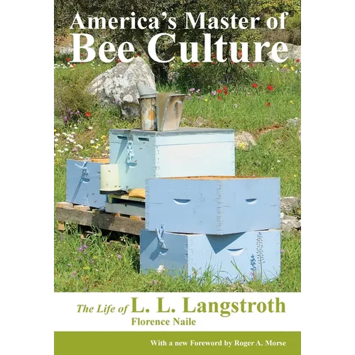 America's Master of Bee Culture, The Life of L. L. Langstroth - Paperback