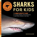 Sharks for Kids: A Junior Scientist's Guide to Great Whites, Hammerheads, and Other Sharks in the Sea - Paperback