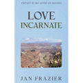 Love Incarnate: Twenty Years After Awakening - Paperback