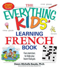 The Everything Kids' Learning French Book: Fun Exercises to Help You Learn Francais - Paperback
