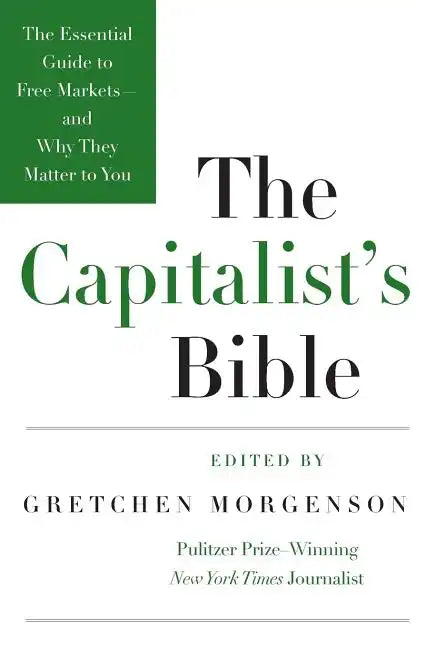 The Capitalist's Bible: The Essential Guide to Free Markets--And Why They Matter to You - Paperback