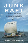Junk Raft: An Ocean Voyage and a Rising Tide of Activism to Fight Plastic Pollution - Paperback