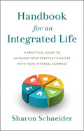 Handbook for an Integrated Life: A Practical Guide to Aligning Your Everyday Choices with Your Internal Compass - Hardcover