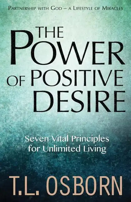 The Power of Positive Desire: Seven Vital Principles for Unlimited Living - Paperback