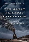 The Great Railroad Revolution: The History of Trains in America - Paperback