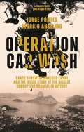 Operation Car Wash: Brazil's Institutionalized Crime and the Inside Story of the Biggest Corruption Scandal in History - Hardcover