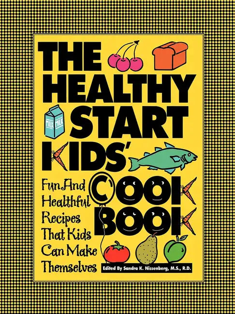 The Healthy Start Kids' Cookbook: Fun and Healthful Recipes That Kids Can Make Themselves - Hardcover