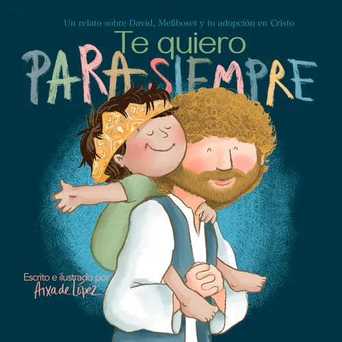 Te Quiero Para Siempre: Un Relato Sobre David, Mefiboset Y Tu Adopción En Cristo - Hardcover