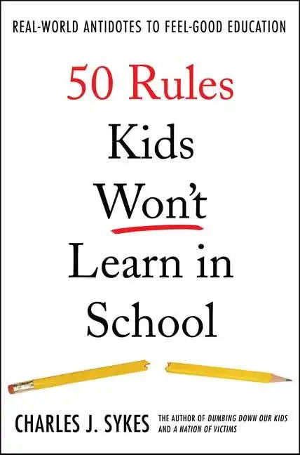 50 Rules Kids Won't Learn in School: Real-World Antidotes to Feel-Good Education - Hardcover