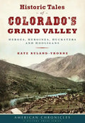 Historic Tales of Colorado's Grand Valley: Heroes, Heroines, Hucksters and Hooligans - Paperback