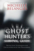 The Ghost Hunter's Survival Guide: Protection Techniques for Encounters with the Paranormal - Paperback