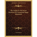 The Cabala Or The Secret Mysteries Of Ceremonial Magic Illustrated - Paperback