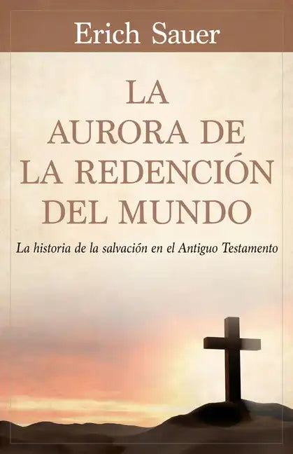 La Aurora de la Redención del Mundo: La Historia de la Salvación En El Antiguo Testemento - Paperback