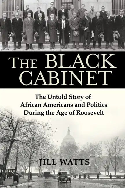 The Black Cabinet: The Untold Story of African Americans and Politics During the Age of Roosevelt - Hardcover