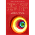 The Only Way Out: The Racial and Sexual Performance of Escape - Paperback