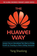 The Huawei Way: Lessons from an International Tech Giant on Driving Growth by Focusing on Never-Ending Innovation - Hardcover