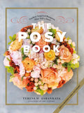The Posy Book: Garden-Inspired Bouquets That Tell a Story - Hardcover