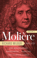 Moliere: The Complete Richard Wilbur Translations, Volume 2: The Misanthrope / Amphitryon / Tartuffe / The Learned Ladies - Hardcover