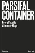 Georg Baselitz & Alexander Kluge: Parsifal Container - Hardcover