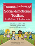 Trauma-Informed Social-Emotional Toolbox for Children & Adolescents: 116 Worksheets & Skill-Building Exercises to Support Safety, Connection & Empower - Paperback