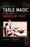 Gilbert's Table Magic: Coin and Handkerchief Tricks - Paperback