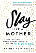 Slay Like a Mother: How to Destroy What's Holding You Back So You Can Live the Life You Want - Paperback