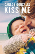 Kiss Me: How to Raise Your Children with Love - Paperback