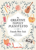 The Creative Family Manifesto: Encouraging Imagination and Nurturing Family Connections - Paperback