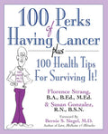 100 Perks of Having Cancer: Plus 100 Health Tips for Surviving It! - Hardcover