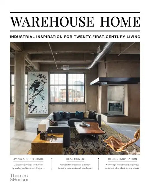 Warehouse Home: Industrial Inspiration for Twenty-First-Century Living - Paperback