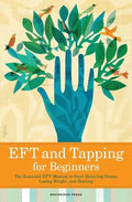 Eft and Tapping for Beginners: The Essential Eft Manual to Start Relieving Stress, Losing Weight, and Healing - Paperback