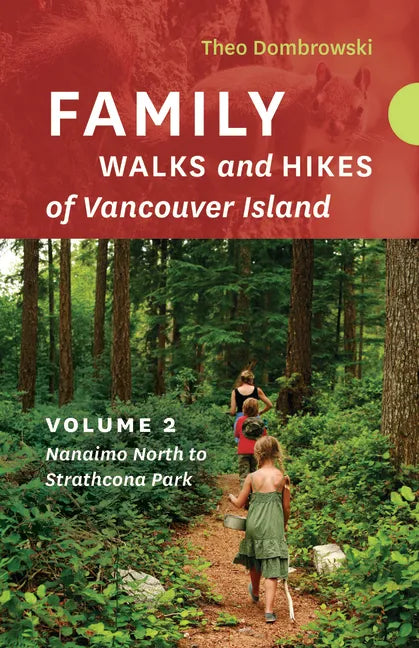 Family Walks and Hikes of Vancouver Island -- Volume 2: Streams, Lakes, and Hills from Nanaimo North to Strathcona Park - Paperback