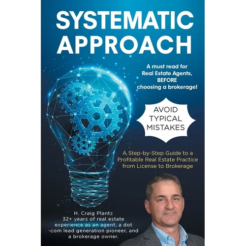 Systematic Approach: A Step-by-Step Guide to a Profitable Real Estate Practice from License to Brokerage - Paperback